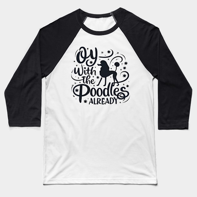 Oy with the poodles already - Typography Baseball T-Shirt by Fenay-Designs